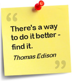 There's a way to do it better ... find it - Thomas Edison
